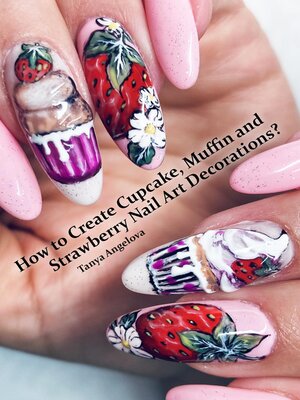 cover image of How to Create Cupcake, Muffin and Strawberry Nail Art Decorations?